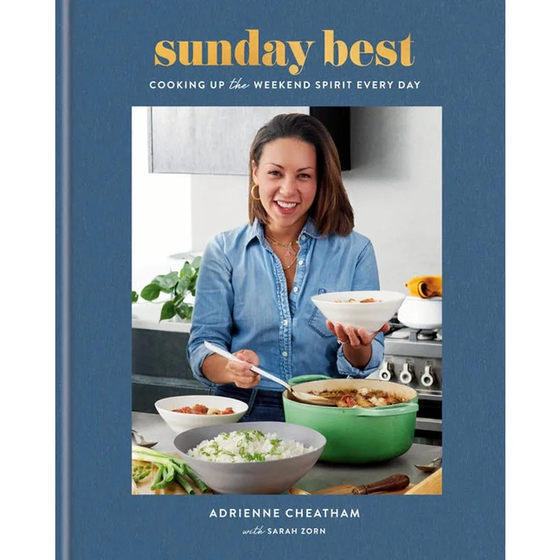 Sunday Best: Cooking Up the Weekend Spirit Every Day: A Cookbook